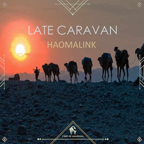 Cafe De Anatolia, Haomalink - Late Caravan [CDA168]